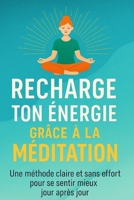 Recharge ton énergie grâce à la méditation: Une méthode claire et sans effort pour se sentir mieux jour après jour B0FR99MYV7 Book Cover