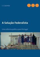 A Solução Federalista: Uma reforma política para Portugal 3732240681 Book Cover