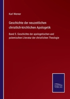 Geschichte der neuzeitlichen christlich-kirchlichen Apologetik: Band 5. Geschichte der apologetischen und polemischen Literatur der christlichen Theologie 3752519088 Book Cover