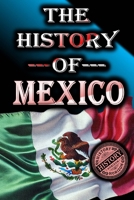 The History of Mexico : From Ancient Civilizations to Modern Times (Complete History of Countries) B0DZP3HQWQ Book Cover