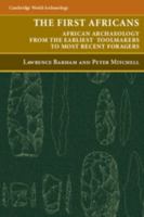 The First Africans: African Archaeology from the Earliest Toolmakers to Most Recent Foragers 0521612659 Book Cover