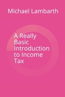 A Really Basic Introduction to Income Tax 150784431X Book Cover