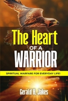 THE HEART OF A WARRIOR: Spiritual Warfare For Everyday Life B0FH4C5DNV Book Cover