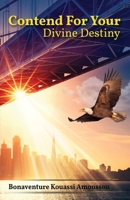 Contend for Your Divine Destiny B08F6R3T3H Book Cover