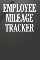 Employee Mileage Tracker: Mileage Tracking Log Book For Employees 167021835X Book Cover