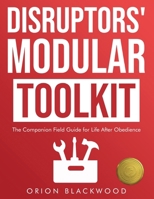 Disruptors’ Modular Toolkit: A Printable Field Guide for Life After Obedience (Breaking the Script) B0F9YPBBPJ Book Cover