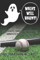 Walks Will Haunt: 101 Favorite, Famous, and Forgotten Minnesota Baseball Players B0F195QJJY Book Cover