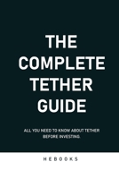 The Complete Tether Guide: All You Need to Know About Tether Before Investing. B0CM23TMV7 Book Cover