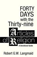 Forty Days with the Thirty-Nine Articles of Religion: A Devotional Guide 1927483441 Book Cover