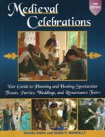 Medieval Celebrations: How to Plan for Holidays, Weddings, and Reenactments With Recipes, Customs, Costumes, Decorations, Songs, Dances, and Games 081170761X Book Cover