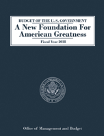Budget of the U.S. Government a New Foundation for American Greatness: Fiscal Year 2018 1683505956 Book Cover