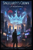 Singularity's Crown B0GWSM9SZW Book Cover