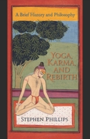 Yoga, Karma, and Rebirth: A Brief History and Philosophy 0231144857 Book Cover