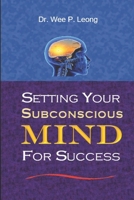 SETTING YOUR SUBCONSCIOUS MIND FOR SUCCESS: Building Your Positive Attitude and Personality B095P5L7VY Book Cover