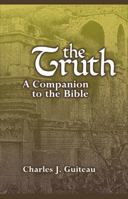 The Truth a Companion to the Bible : A Book for Everyone to Read 1598380265 Book Cover