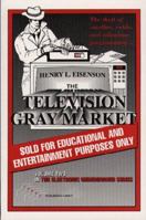 Television Gray Market: The Theft Of Satellite, Cable, And Videotape Programming (The/Electronic Underground Vol 2) 1568660375 Book Cover