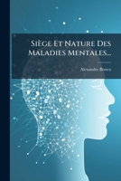 Siège Et Nature Des Maladies Mentales... 1276146620 Book Cover