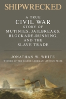 Shipwrecked: A True Civil War Story of Mutinies, Jailbreaks, Blockade-Running, and the Slave Trade 1538175010 Book Cover