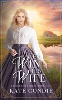 To Win His Wife: Sweet Historical Western Romance (Bridger Brothers) B0CM6RGW5L Book Cover