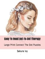 Easy To Read Dot-To-Dot Therapy: Large Print Connect The Dot Puzzles (Dot to Dot Books For Adults) 1795806516 Book Cover