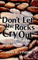 Don't Let the Rocks Cry Out 1553063481 Book Cover