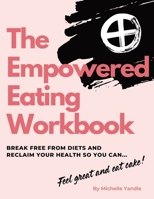 The Empowered Eating Workbook: Stop dieting - start listening 0473598833 Book Cover
