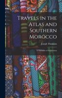 Travels in the Atlas and Southern Morocco: A Narrative of Exploration 1017617457 Book Cover