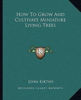 How To Grow And Cultivate Miniature Living Trees 1432571192 Book Cover