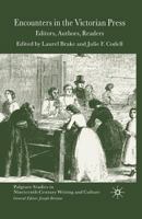 Encounters in the Victorian Press: Editors, Authors, Readers (Palgrave Studies in Nineteenth-Century Writing and Culture) 134952106X Book Cover