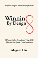 Winning By Design: 8 Proven Sales Principles That Will Elevate You from Good to Great 9819459117 Book Cover