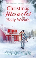 Christmas Miracles in Holly Wreath: A Small Town Christmas Romance (A Sweet Christmas Billionaire Romance) 1949876241 Book Cover