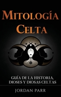 Mitología celta: Guía de la historia, dioses y diosas celtas 1761039083 Book Cover