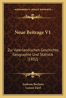 Neue Beitrage V1: Zur Vaterlandischen Geschichte, Geographie Und Statistik (1832) 1167646002 Book Cover