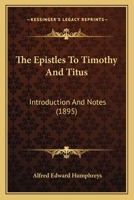 The Epistles To Timothy And Titus: Introduction And Notes 1165105705 Book Cover