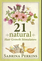 21 Natural Hair Growth Stimulators: Premium Hardcover Edition 1034329413 Book Cover