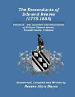 The Descendants of Edmond Reaves (1775-1855): Volume II-The Ancestors and Descendants of William Clemens Reeves, Etowah County, Alabama 0615527884 Book Cover