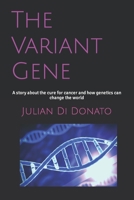 The Variant Gene: A story about the cure for cancer and how genetics can change the world B08YHWCZBK Book Cover