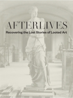 Afterlives: Recovering the Lost Stories of Looted Art 0300250703 Book Cover