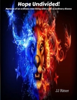 Hope Undivided: CRPS: Memoirs of an ordinary man living with a not so ordinary disease. B0DVPCNWS6 Book Cover