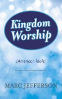 Kingdom Worship(American Idols) B0FLTFS88K Book Cover