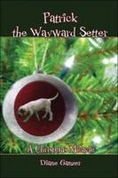 Patrick the Wayward Setter: A Christmas Miracle 1413783511 Book Cover