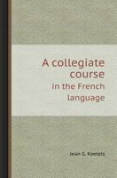 A Collegiate Course in the French Language 116452044X Book Cover