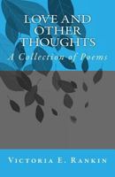 Love and Other Thoughts: A Collection of Poems 099751230X Book Cover