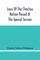 Laws Of The Choctaw Nation Passed At The Special Session Of The General Council Convened At Tushka Humma April 6, 1891, And Adjourned April 11, 1891 9354483127 Book Cover