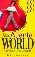 This Atlanta World : A Sinister Span Mystery 1733579141 Book Cover