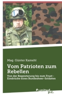 Vom Patrioten zum Rebellen: Von der Begeisterung bis zum Frust - Eindrücke eines Bundesheer-Soldaten 371035398X Book Cover