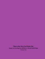 This Is the Way God Made Me: Essays on Growing Up Lgbtq in a World Full of Hate- Volume One 1482549468 Book Cover