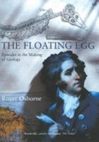 The Floating Egg: Episodes in the Making of Geology 0224050281 Book Cover