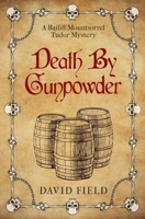 Death By Gunpowder (The Bailiff Mountsorrel Tudor Mysteries) 0854955798 Book Cover