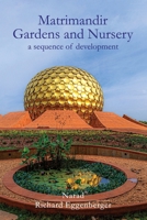 The Matrimandir Gardens and Nursery: a sequence of development 9395460644 Book Cover